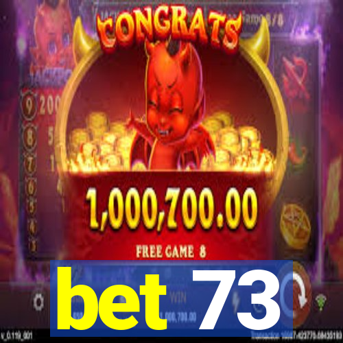 bet 73
